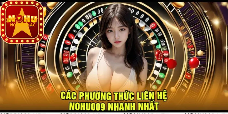 Các Phương Thức Liên Hệ Nohu009 Nhanh Nhất